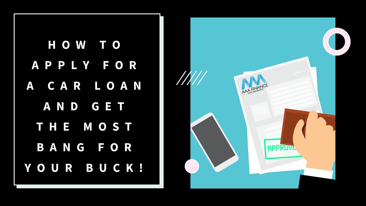 AAA Finance | How to apply for a car loan and get the most bank for your buck